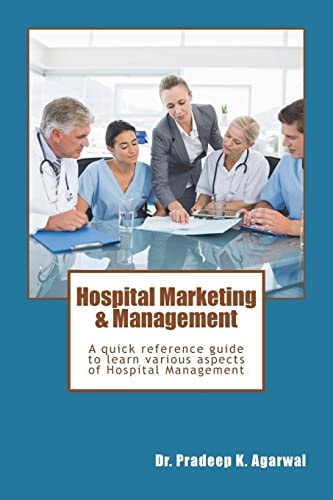 Hospital Marketing and Management A Quick Reference Guide to Learn Various Aspects of Hospital Management