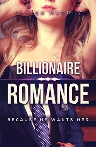 Billionaire Romance: Because He Wants Her A Young Adult Rich Alpha Male Billionaire Romance