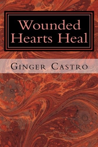Wounded Hearts Heal A Memoir