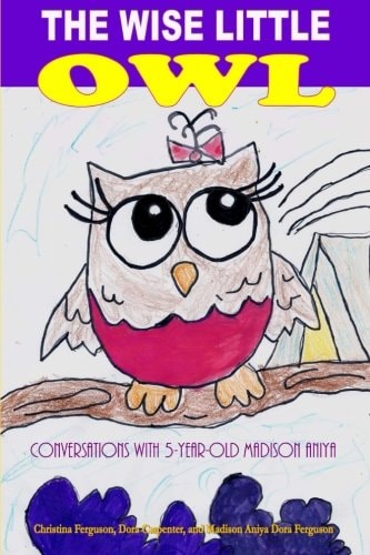 The Wise Little Owl Conversations with Five-Year-Old Madison Aniya