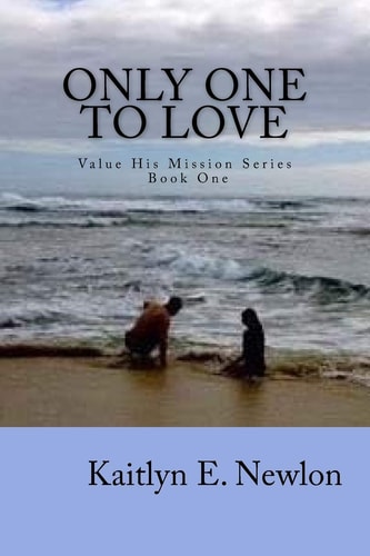 Only One to Love Value His Mission Series Book One