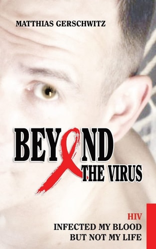 Beyond the Virus HIV Infected My Blood But Not My Life