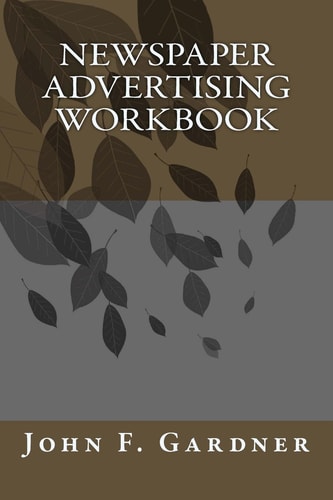 Newspaper Advertising Workbook The When, Why, and How of Newspaper Advertising