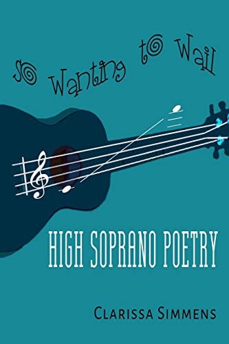 So Wanting To Wail High Soprano Poetry