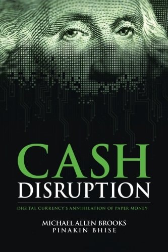 Cash Disruption Digital Currency's Annihillation of Paper Money
