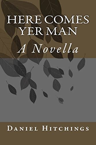 Here Comes Yer Man A Novella