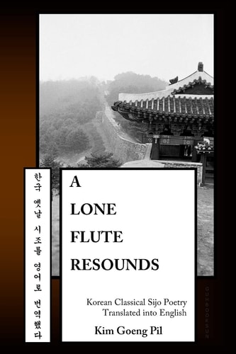 A Lone Flute Resounds Korean Classical Sijo Poetry Translated Into English