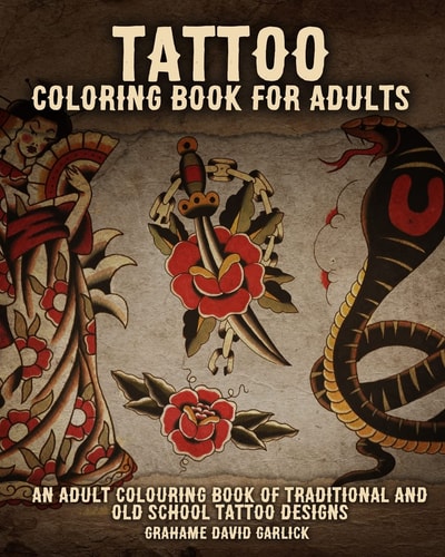 Tattoo Coloring Book For Adults An Adult Colouring Book of Traditional and Old School Tattoo Designs