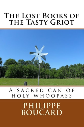 The Lost Books of the Tasty Griot A Sacred Can of Holy Whoopass