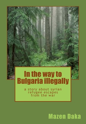 In the Way to Bulgaria Illegally A Story about Syrian Refugee Escapes from the War