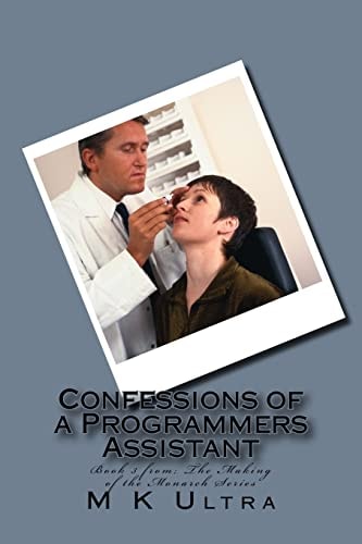 Confessions of a Programmers Assistant Book 3 From; ?The Making of the Monarch Series?