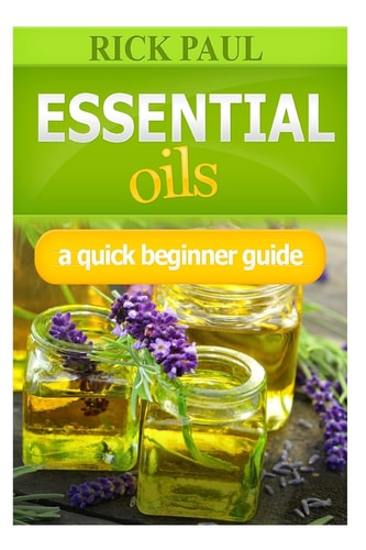 Essential Oils a Quick Beginner Guide (Aromatherapy Recipes, Essential Oil Recipes, Aromatherapy, Oils Relieve from Headaches, Hair Care)