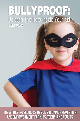 Bullyproof Unleash the Hero Inside Your Kid