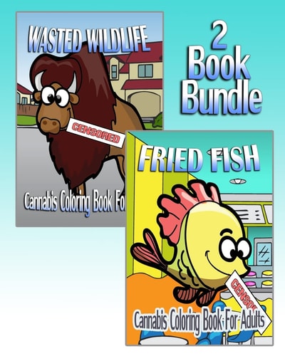 Cannabis Coloring Book For Adults Wasted Wildlife & Fried Fish (2 Book Bundle)