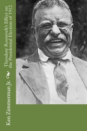 Theodore Roosevelt's Effect on the Presidential Election Of 1912