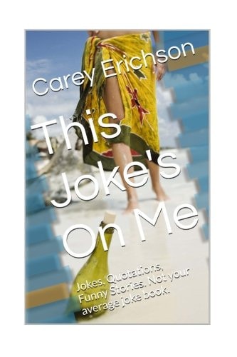 This Joke's On Me Hilarious Jokes, Great Quotations and Funny Stories