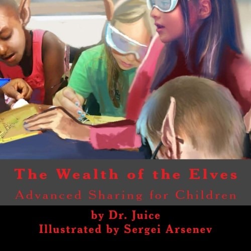 The Elf Key to Wealth A Children's Book Explaining How an Open Source Society Brings Wealth to Everyone