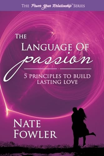 The Language of Passion 5 Principles To Build Lasting Love