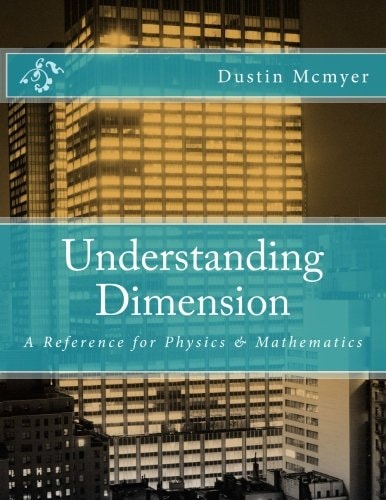 Understanding Dimension A Reference for Physics and Mathematics