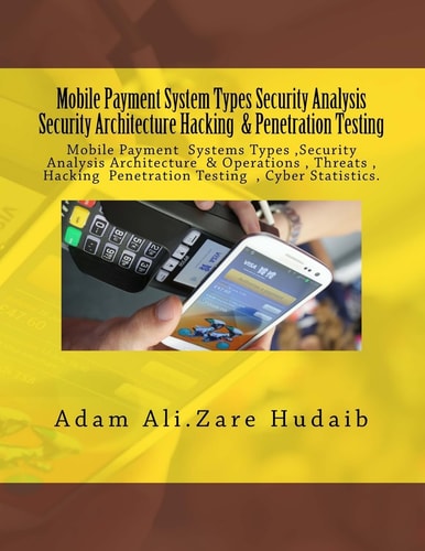 Mobile Payment Security Analysis Types and Penetration Testing an Security Architecture Mobile Payment Security Analysis and Penetration Testing , Payment Types , Security Payments Architecture