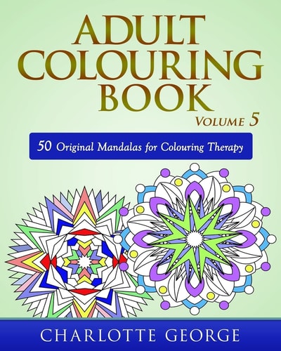 Adult Colouring Book - Volume 5 50 Original Mandalas for Colouring Therapy