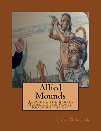 Allied Mounds Touching the Earth, Modeling the World, Reaching the Sky