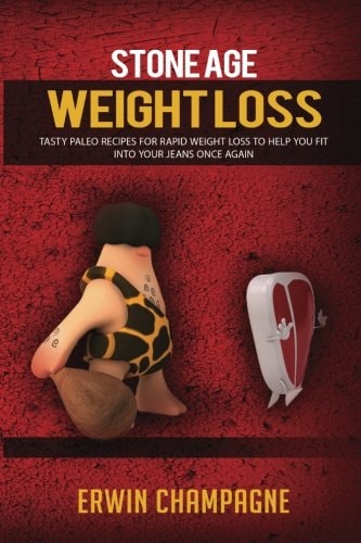 Stone Age Weight Loss 30 Tasty Palio Recipes for Rapid Weight Loss To Help You Fit Into Your Jeans Once Again