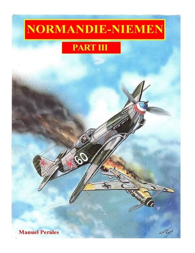The Illustrated Story of the Normandie-Niemen Squadron Part III The Story in Comic Format of the Famous Fighter Squadron Formed by French Volunteers Pilots Who Fought Against the Luftwaffe During World War Two. Part III