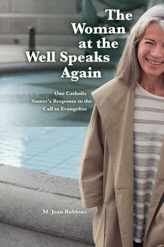 The Woman at the Well Speaks Again One Catholic Sinner's Response to the Call to Evangelize