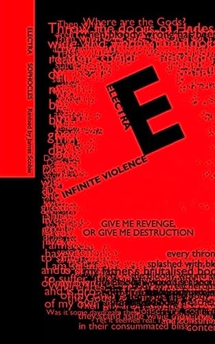 Electra; Infinite Violence A New Version of Electra Based on the Play by Sophocles