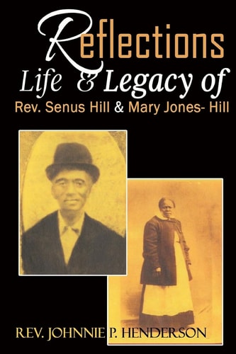 Life and Legacy of Rev. Senus and Mary Jones Hill -Rev. Wright Albert and Emma Hill