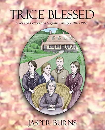 Trice Blessed Lives and Letters of a Virginia Family 1816-1968