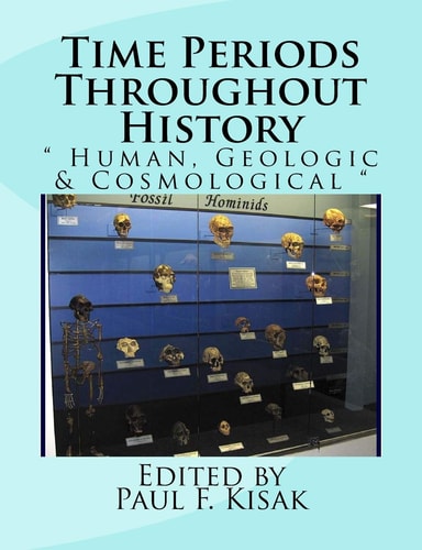Time Periods Throughout History Human, Geologic and Cosmological