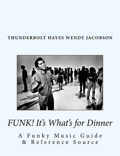 Funk! It's What's for Dinner A Funky Music Guide and Reference Source