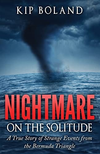 Nightmare on the Solitude A True Story of Strange Events from the Bermuda Triangle