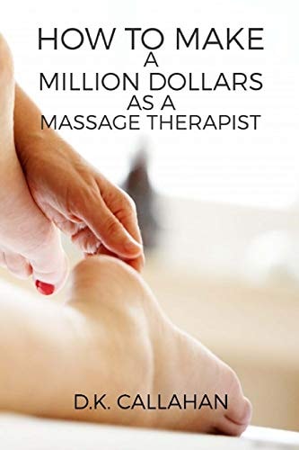 How to Make a Million Dollars As a Massage Therapist The Secret Formula to Success Revealed!