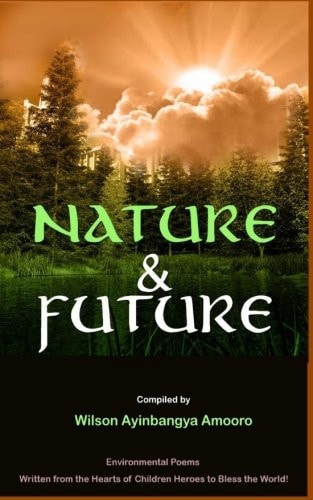 Nature and Future Environmental Poems Written from the Hearts of Children Heroes to Bless the World
