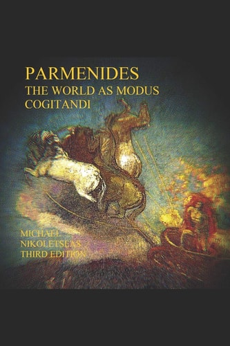 Parmenides: The World as Modus Cogitandi Third Edition