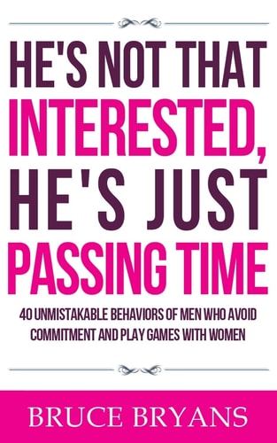 He's Not That Interested, He's Just Passing Time 40 Unmistakable Behaviors Of Men Who Avoid Commitment And Play Games With Women