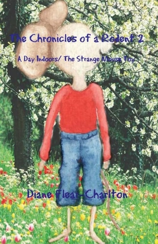 The Chronicles of a Rodent: Book 2 A Day Indoors and the Strange Mouse Toy