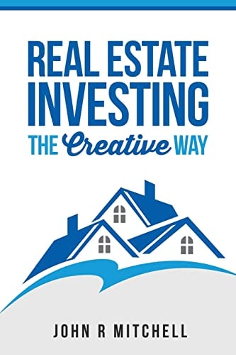 Real Estate Investing The Creative Way
