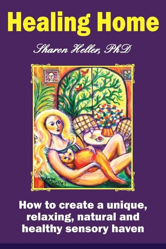 Healing Home How to Create a Unique, Relaxing, Natural, and Healthy Sensory Haven (color Version)