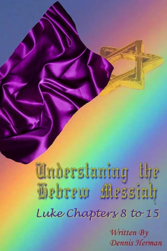 Understanding the Hebrew Messiah Luke Chapters 8 To 15