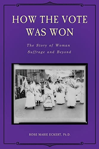 How the Vote Was Won The Story of Woman Suffrage and Beyond