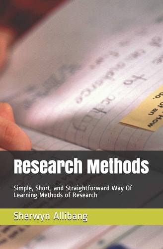 Research Methods Simple, Short, and Straightforward Way of Learning Methods of Research