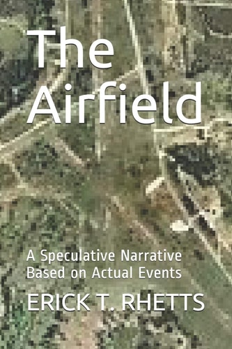 The Airfield A Speculative Narrative Based on Actual Events
