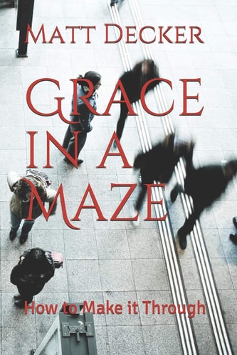 Grace in a Maze How to Make It Through