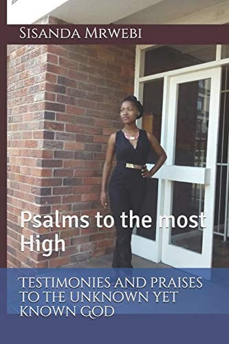 Testimonies and Praises to the Unknown Yet Known God Psalms to the Most High