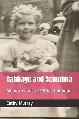Cabbage and Semolina Memories of a 1950s Childhood