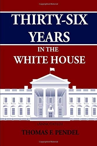 Thirty-Six Years in the White House (Annotated)